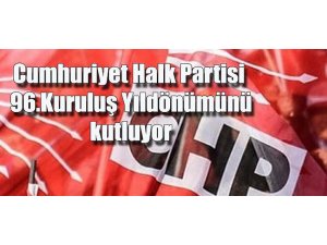 CUMHURİYET HALK PARTİSİ KURULUŞUNUN 96. YILINI KUTLUYOR