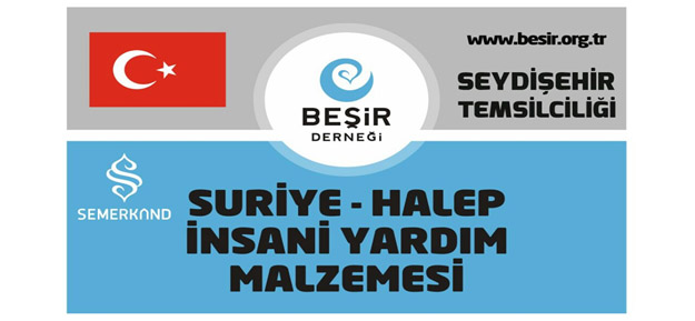 BEŞİR DERNEĞİ SEYDİŞEHİR TEMSİLCİLİĞİNİN HALEP, SURİYE VE DİĞER İHTİYAÇ SAHİPLERİNE YÖNELİK YARDIM KAMPANYASI ÇALIŞMASI.