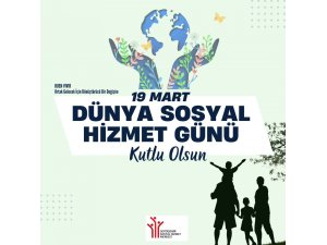 DÜNYA SOSYAL HİZMET GÜNÜ KUTLAMA MESAJI YAYIMLANDI