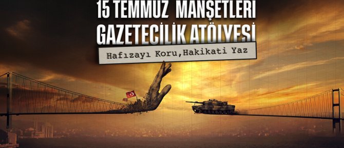 15 Temmuz darbe girişimi genç gazetecilerin manşetleriyle hatırlanacak